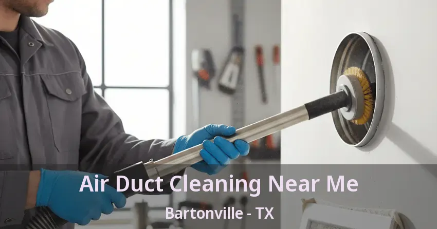 Air Duct Cleaning Near Me Bartonville - TX
