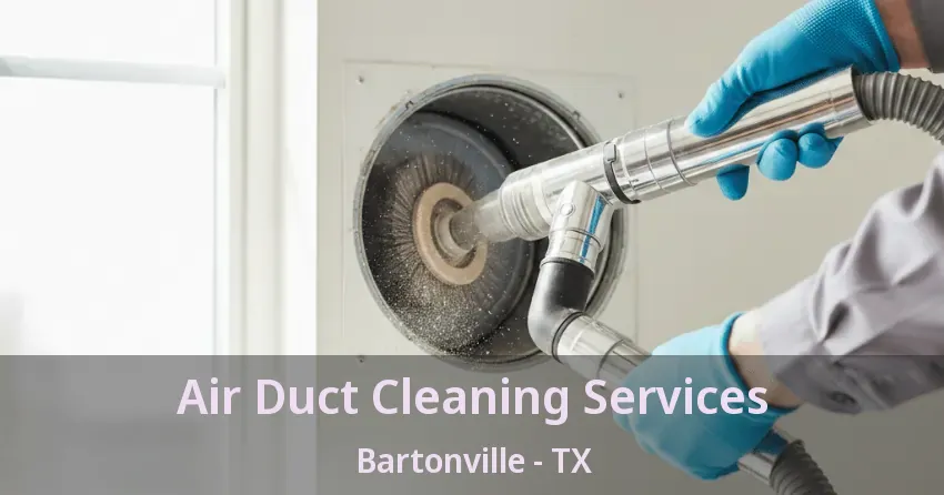 Air Duct Cleaning Services Bartonville - TX