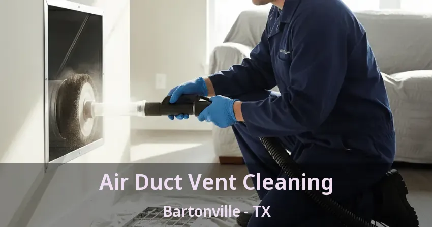 Air Duct Vent Cleaning Bartonville - TX