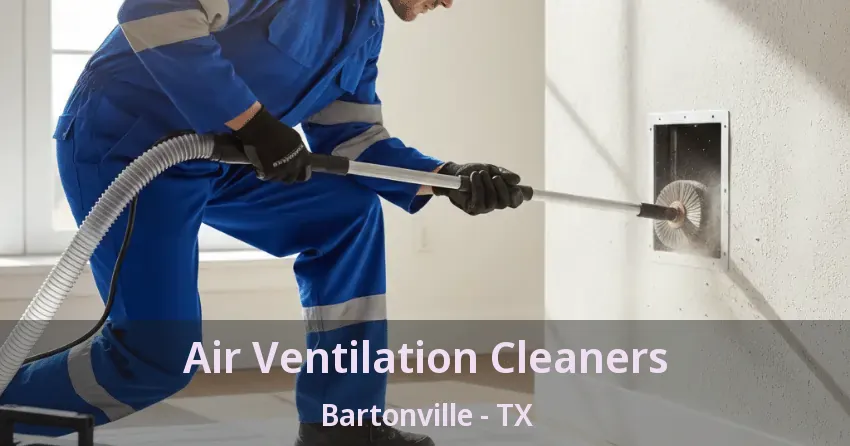 Air Ventilation Cleaners Bartonville - TX
