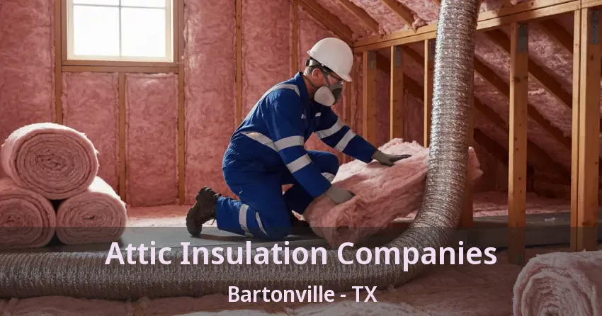 Attic Insulation Companies Bartonville - TX