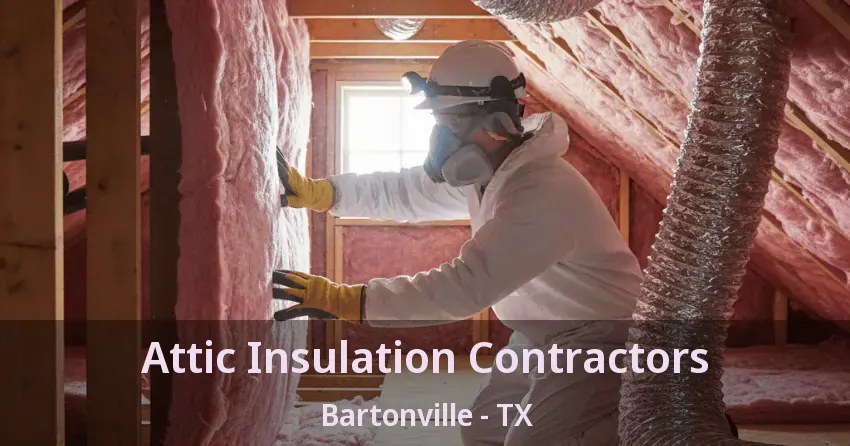 Attic Insulation Contractors Bartonville - TX