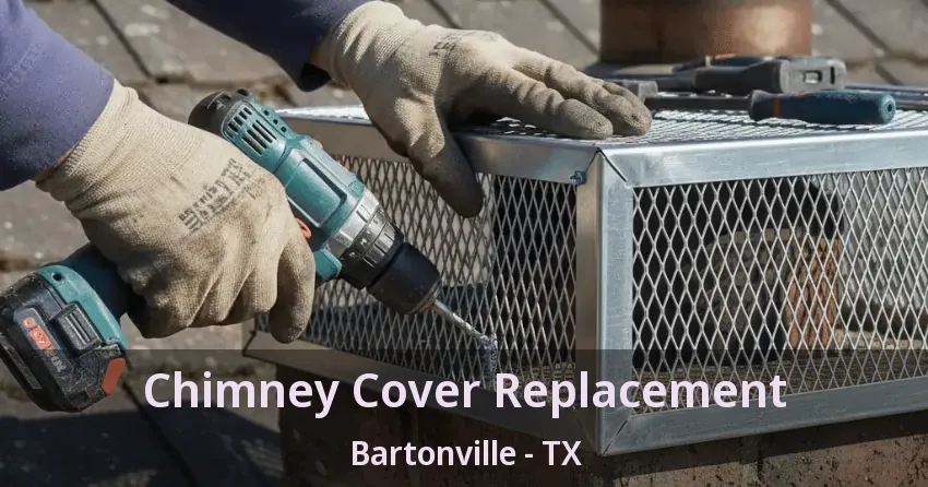 Chimney Cover Replacement Bartonville - TX