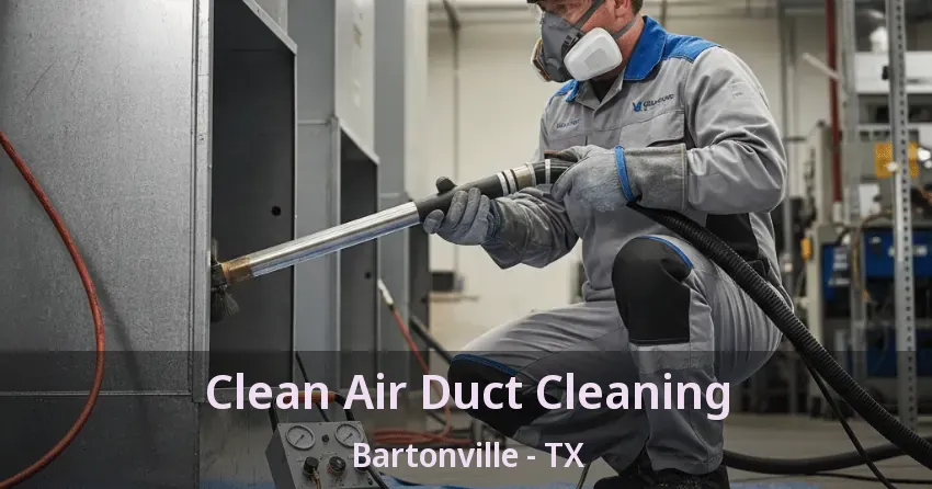 Clean Air Duct Cleaning Bartonville - TX