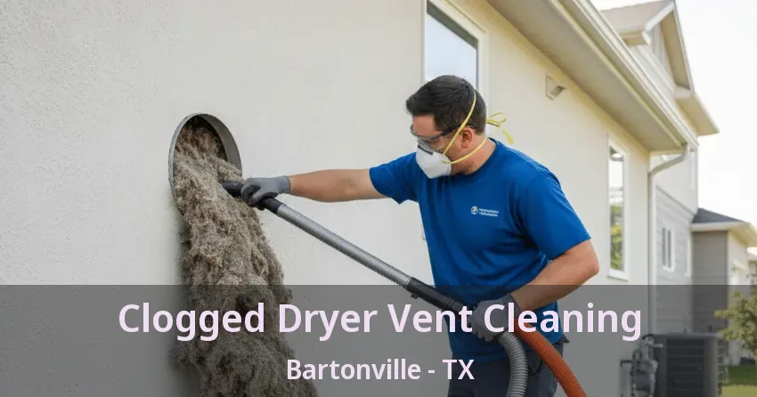 Clogged Dryer Vent Cleaning Bartonville - TX
