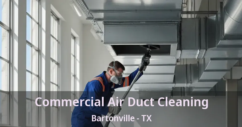 Commercial Air Duct Cleaning Bartonville - TX