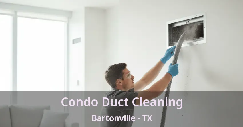 Condo Duct Cleaning Bartonville - TX