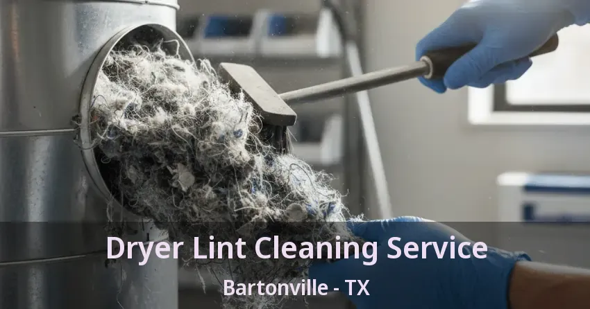 Dryer Lint Cleaning Service Bartonville - TX Dryer Lint Cleaning Service Bartonville - TX