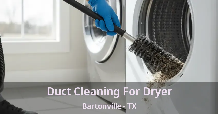 Duct Cleaning For Dryer Bartonville - TX