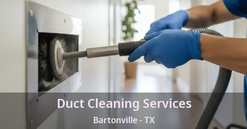 Duct Cleaning Services Bartonville - TX