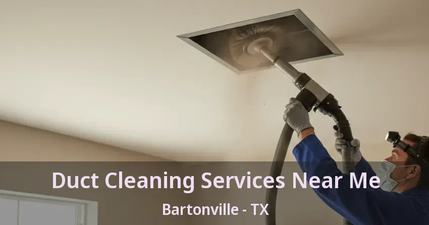 Duct Cleaning Services Near Me Bartonville - TX