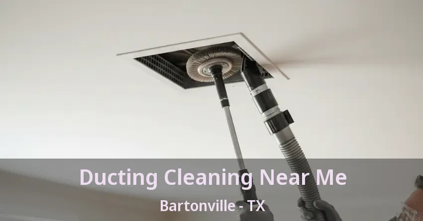 Ducting Cleaning Near Me Bartonville - TX