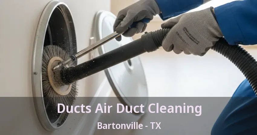 Ducts Air Duct Cleaning Bartonville - TX