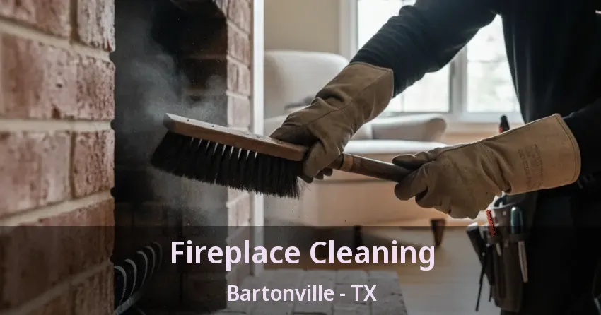 Fireplace Cleaning Bartonville - TX
