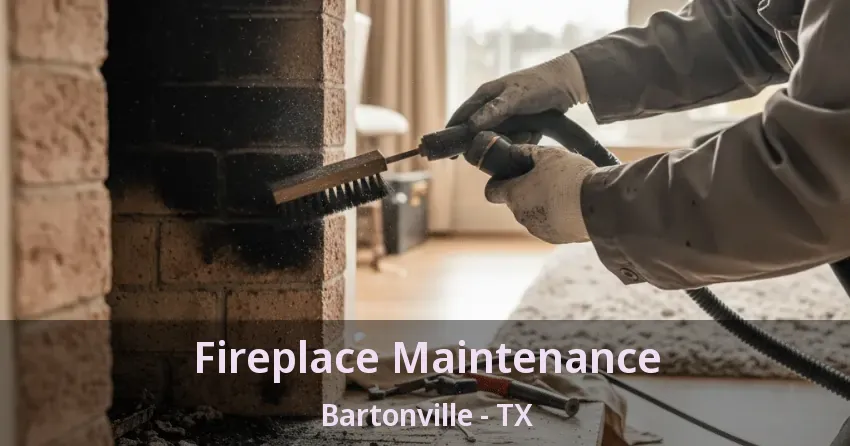 Fireplace Maintenance Bartonville - TX