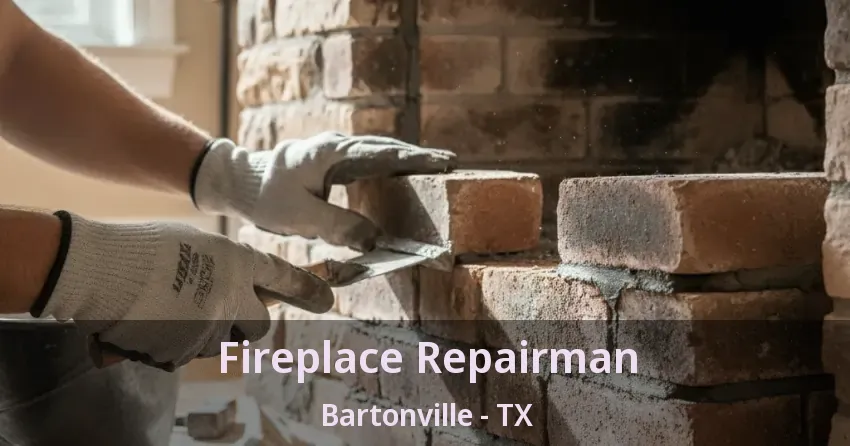 Fireplace Repairman Bartonville - TX
