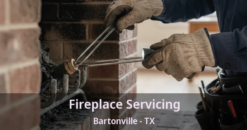 Fireplace Servicing Bartonville - TX