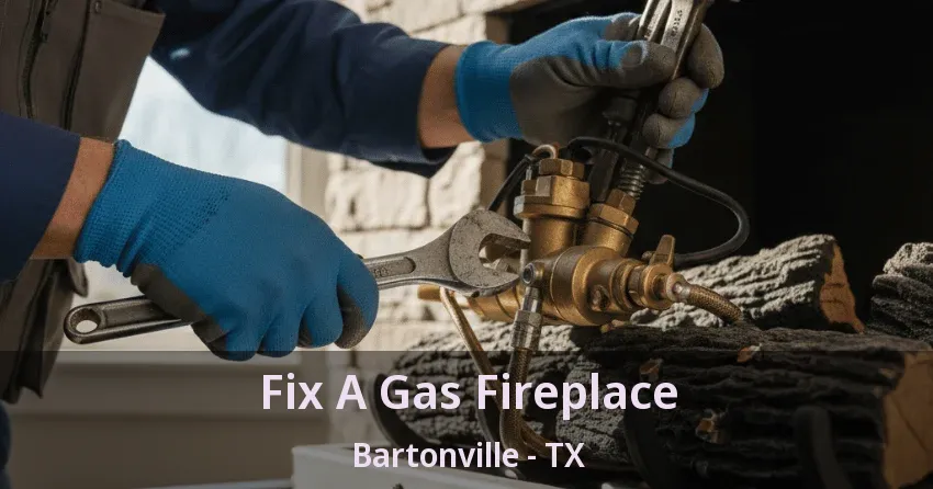 Fix A Gas Fireplace Bartonville - TX