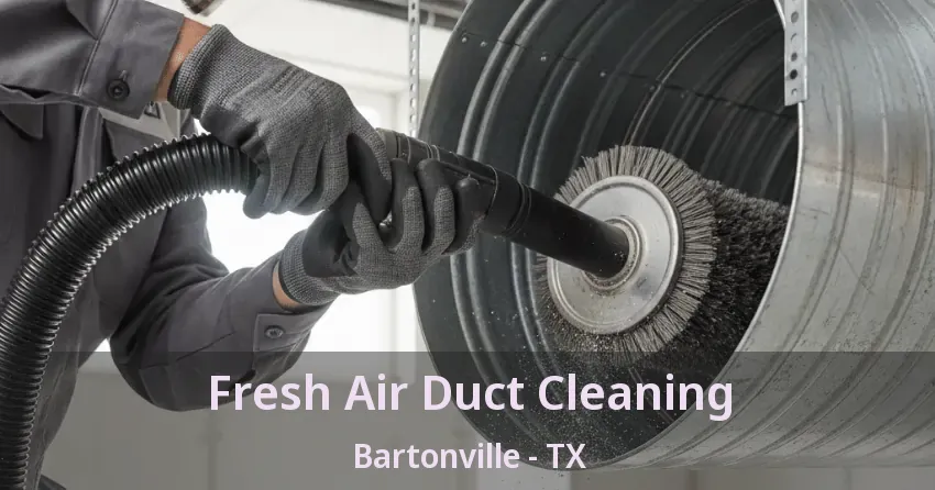 Fresh Air Duct Cleaning Bartonville - TX