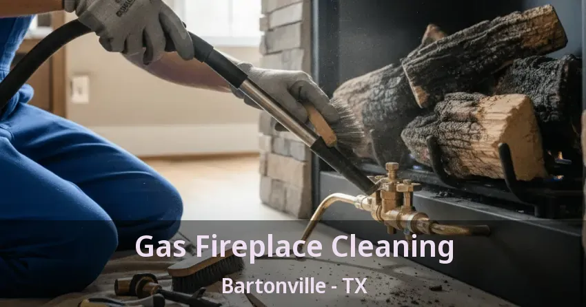 Gas Fireplace Cleaning Bartonville - TX