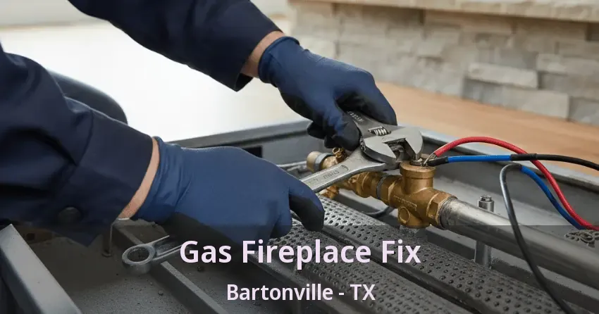 Gas Fireplace Fix Bartonville - TX