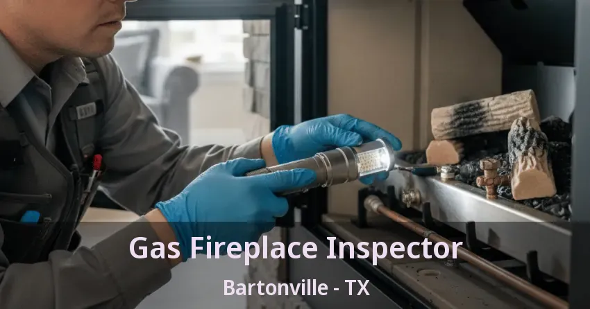 Gas Fireplace Inspector Bartonville - TX