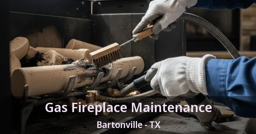 Gas Fireplace Maintenance Bartonville - TX