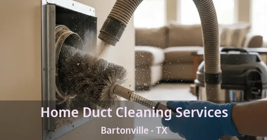 Home Duct Cleaning Services Bartonville - TX Home Duct Cleaning Services Bartonville - TX