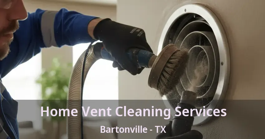 Home Vent Cleaning Services Bartonville - TX