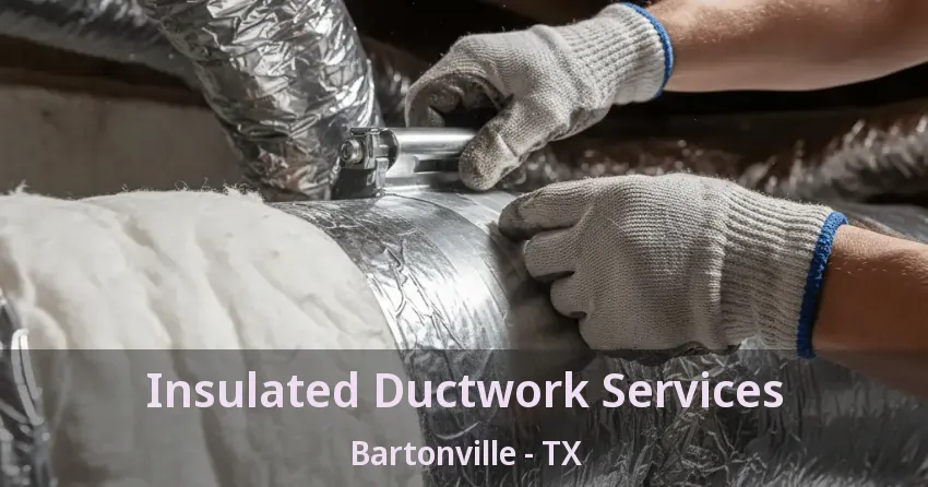 Insulated Ductwork Services Bartonville - TX