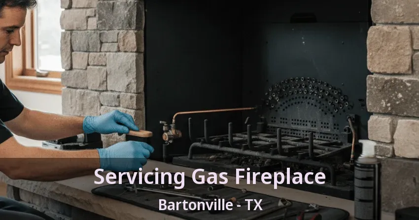 Servicing Gas Fireplace Bartonville - TX