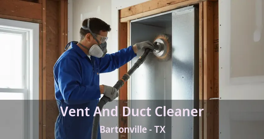 Vent And Duct Cleaner Bartonville - TX