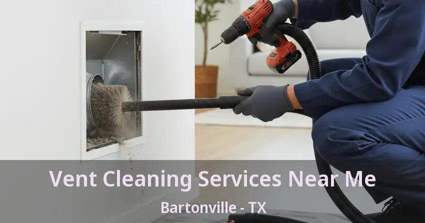 Vent Cleaning Services Near Me Bartonville - TX