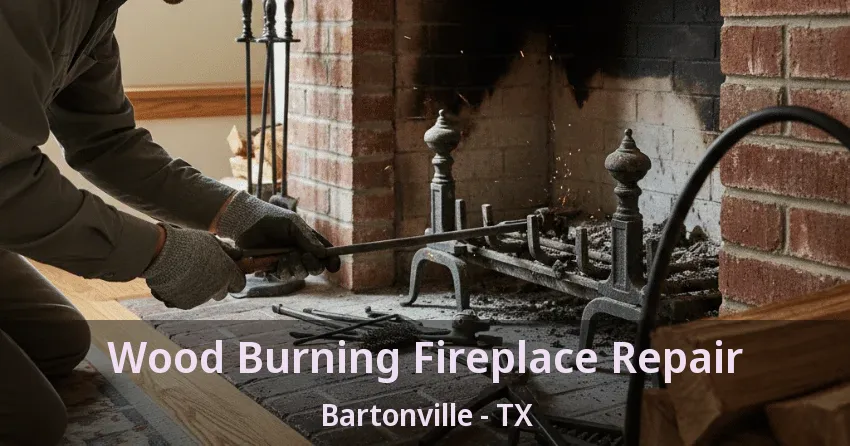 Wood Burning Fireplace Repair Bartonville - TX