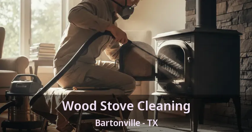 Wood Stove Cleaning Bartonville - TX Wood Stove Cleaning Bartonville - TX